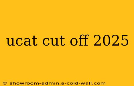 ucat cut off 2025