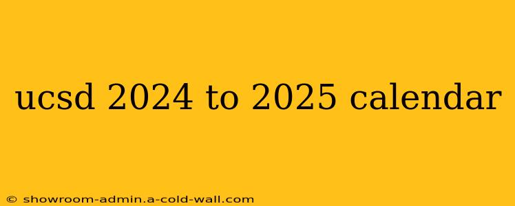 ucsd 2024 to 2025 calendar