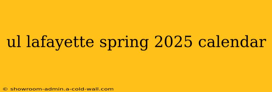 ul lafayette spring 2025 calendar