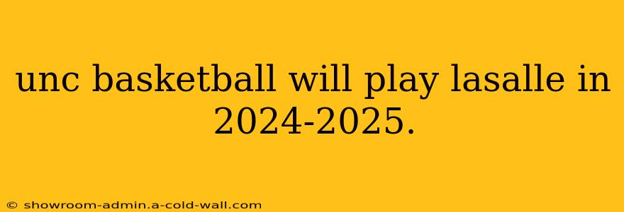 unc basketball will play lasalle in 2024-2025.