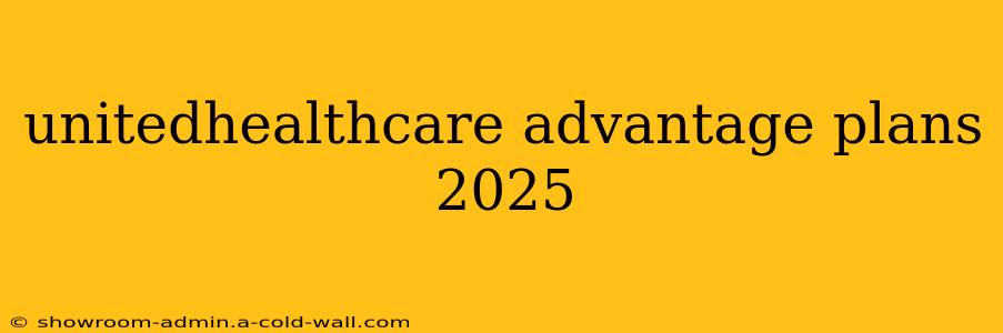 unitedhealthcare advantage plans 2025