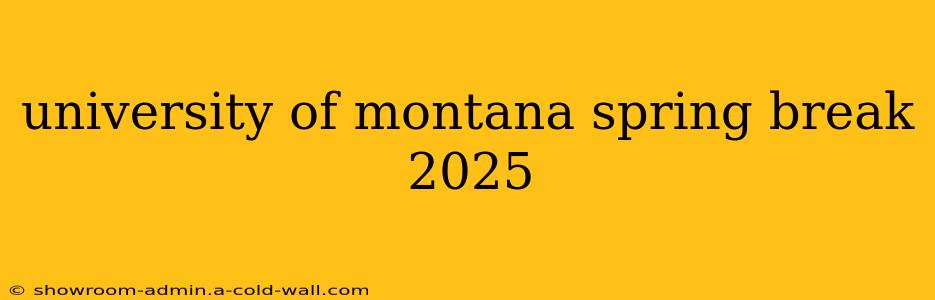 university of montana spring break 2025