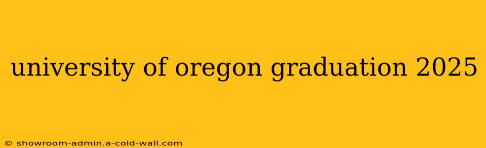 university of oregon graduation 2025