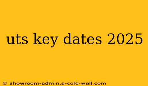 uts key dates 2025