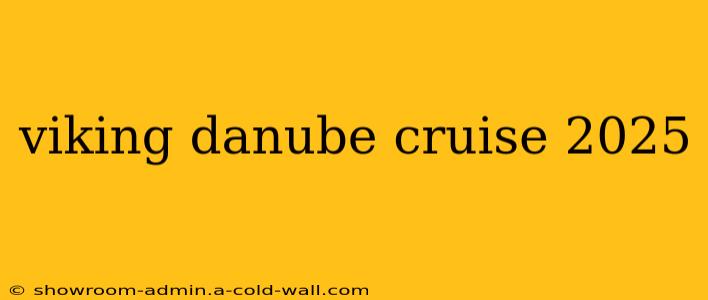 viking danube cruise 2025