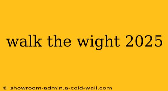 walk the wight 2025