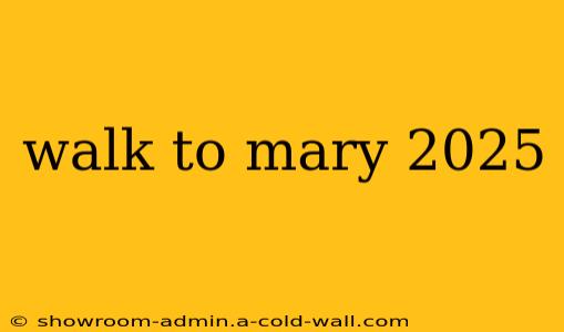 walk to mary 2025