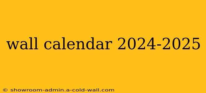 wall calendar 2024-2025