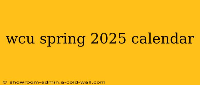 wcu spring 2025 calendar