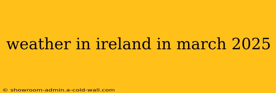 weather in ireland in march 2025