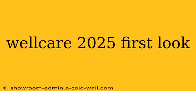 wellcare 2025 first look