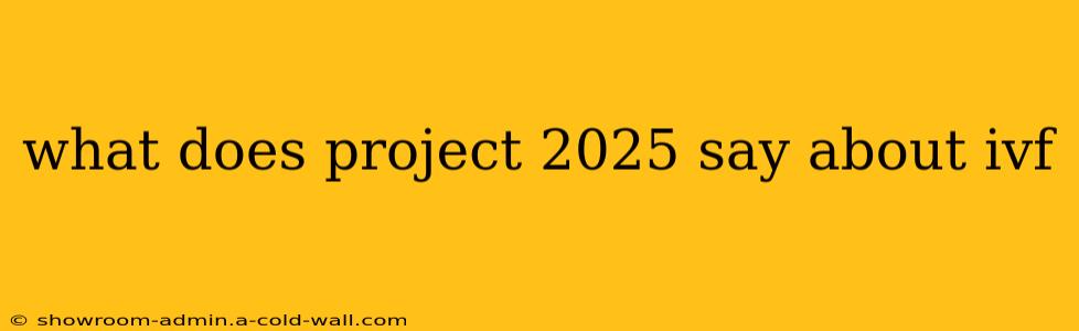 what does project 2025 say about ivf