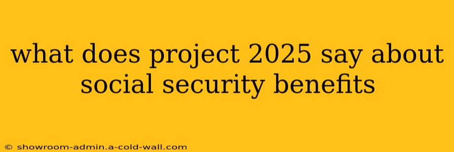 what does project 2025 say about social security benefits