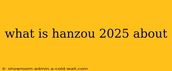 what is hanzou 2025 about