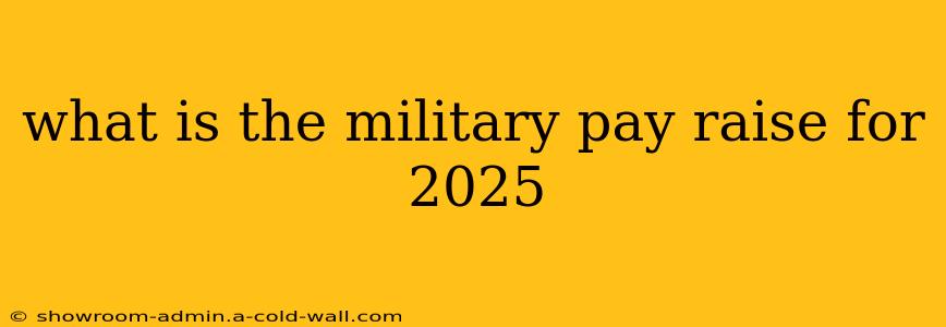 what is the military pay raise for 2025