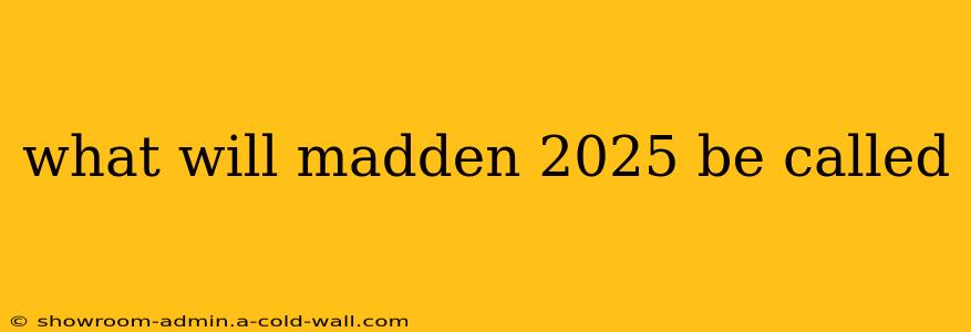 what will madden 2025 be called