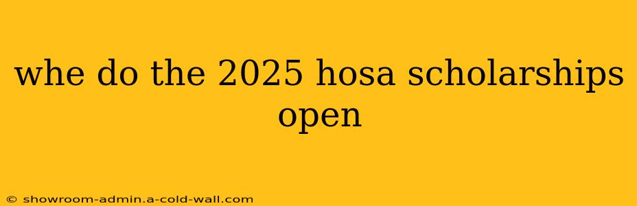 whe do the 2025 hosa scholarships open