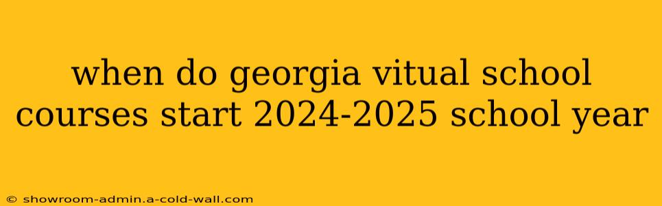 when do georgia vitual school courses start 2024-2025 school year