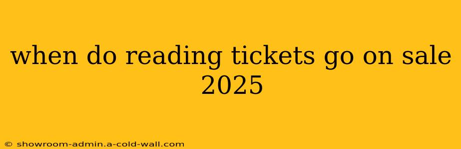 when do reading tickets go on sale 2025