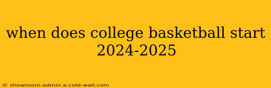 when does college basketball start 2024-2025