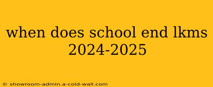 when does school end lkms 2024-2025