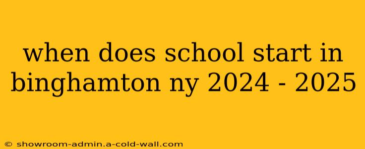 when does school start in binghamton ny 2024 - 2025