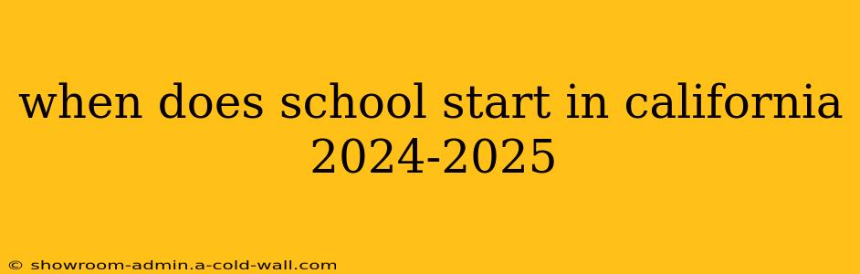 when does school start in california 2024-2025