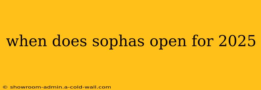 when does sophas open for 2025