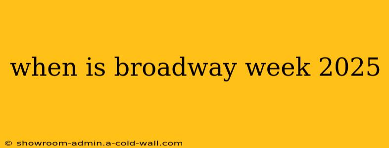 when is broadway week 2025