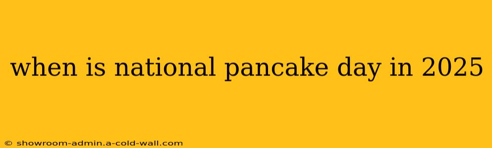 when is national pancake day in 2025