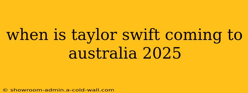 when is taylor swift coming to australia 2025