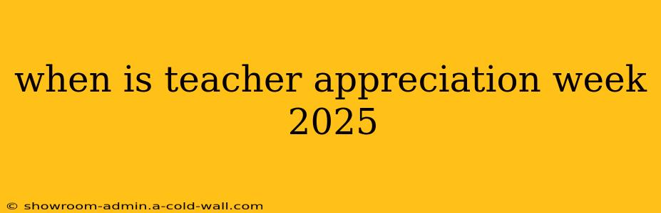 when is teacher appreciation week 2025