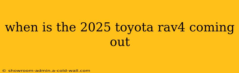 when is the 2025 toyota rav4 coming out