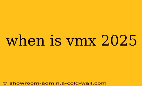 when is vmx 2025