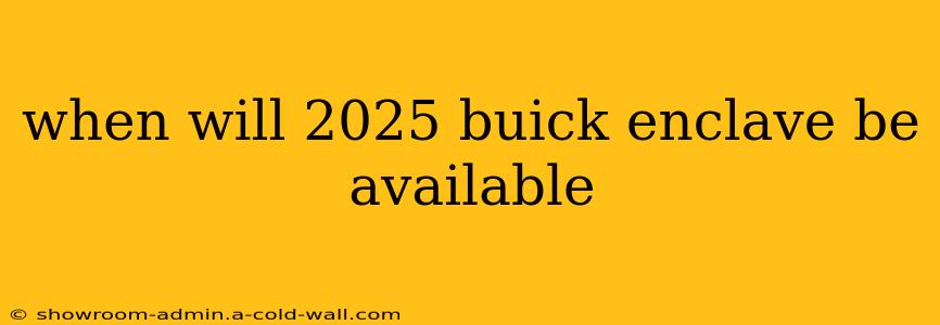 when will 2025 buick enclave be available