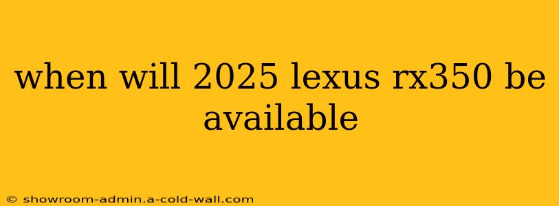 when will 2025 lexus rx350 be available