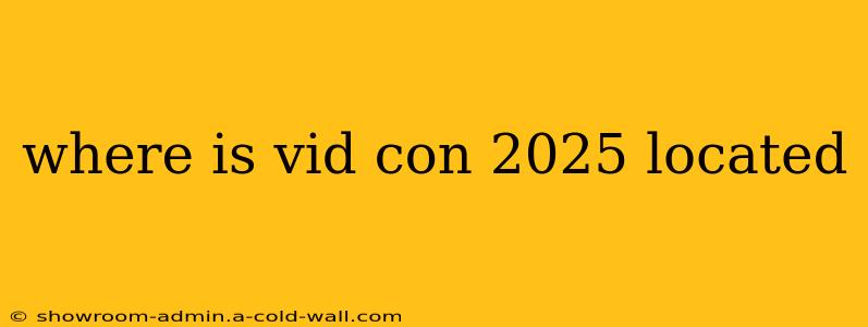 where is vid con 2025 located