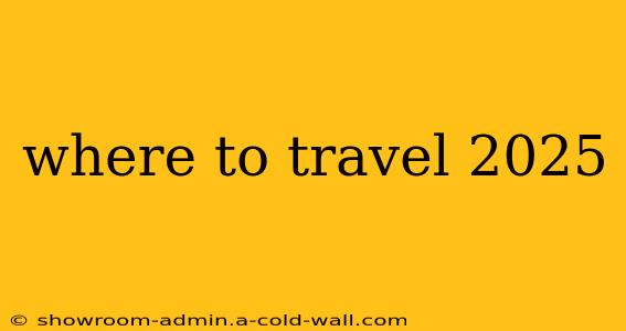 where to travel 2025