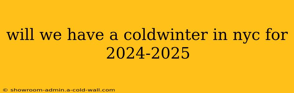 will we have a coldwinter in nyc for 2024-2025