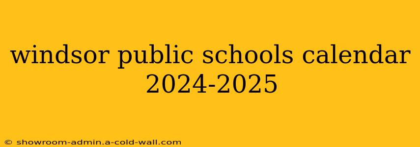 windsor public schools calendar 2024-2025