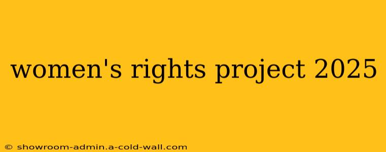 women's rights project 2025