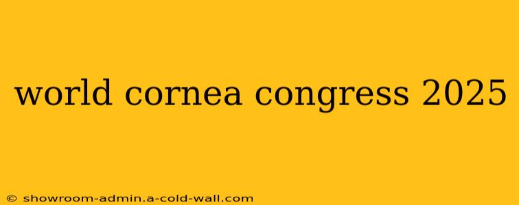 world cornea congress 2025