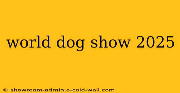 world dog show 2025