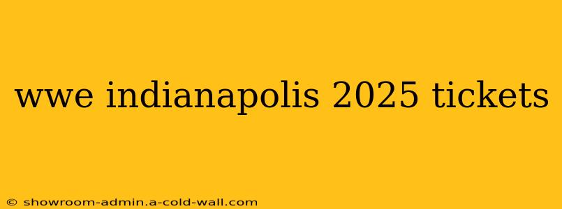 wwe indianapolis 2025 tickets