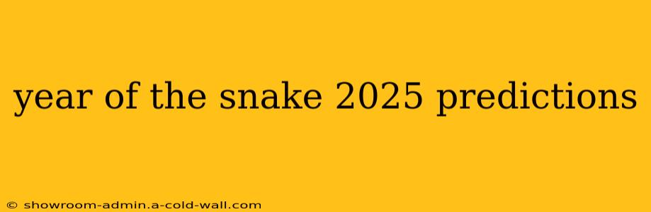 year of the snake 2025 predictions