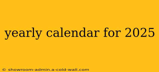 yearly calendar for 2025